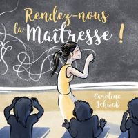 Rendez-nous la maîtresse !