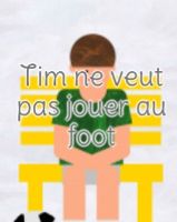 Tim ne veut pas jouer au foot