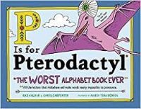 P is for Pterodactyl - The Worst Alphabet Book Ever