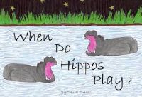 WHEN DO HIPPOS PLAY?