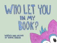 WHO LET YOU IN MY BOOK?