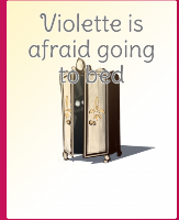 Violette is afraid going to bed